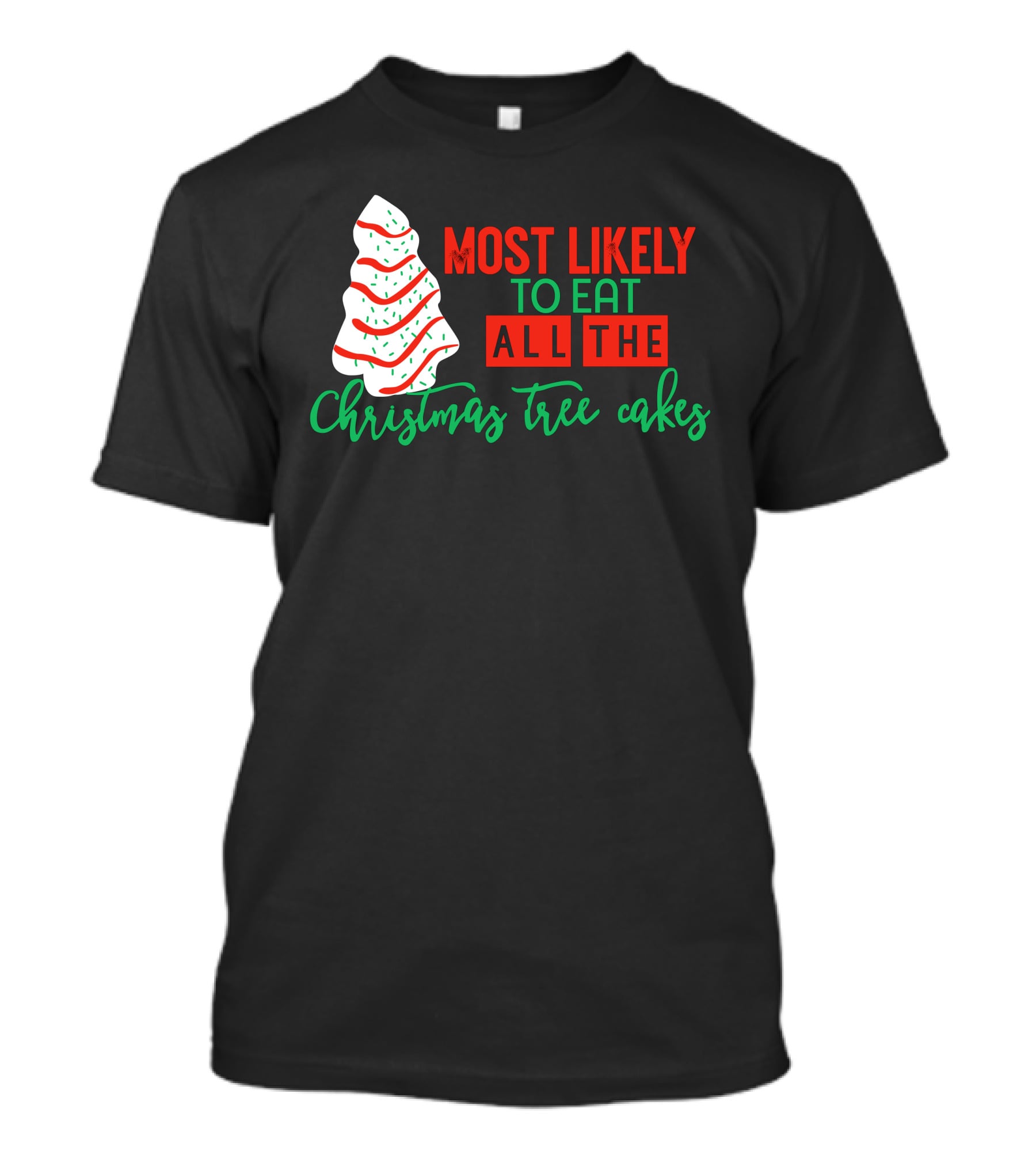 Most Likely To Eat All The Christmas Tree Cakes T-Shirt