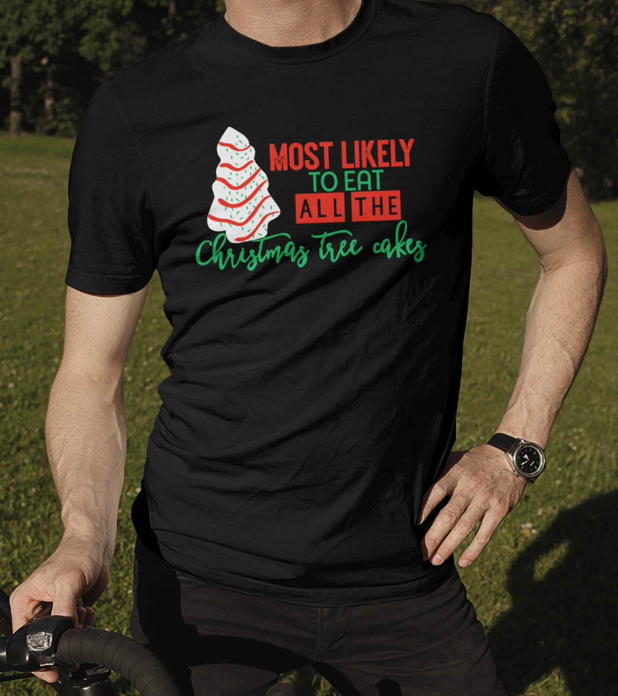 Most Likely To Eat All The Christmas Tree Cakes T-Shirt
