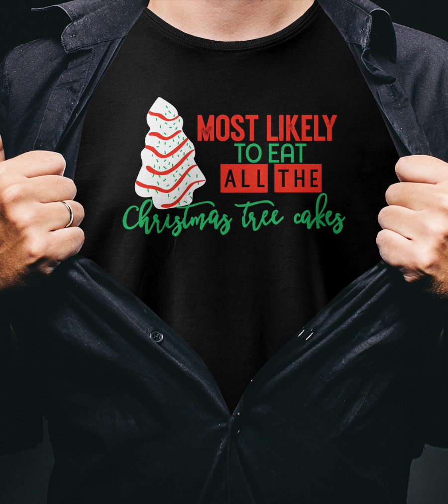 Most Likely To Eat All The Christmas Tree Cakes T-Shirt