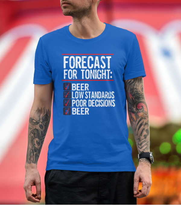 Forecast For Tonight Beer Low Standards Poor Decisions Checklist T-Shirt