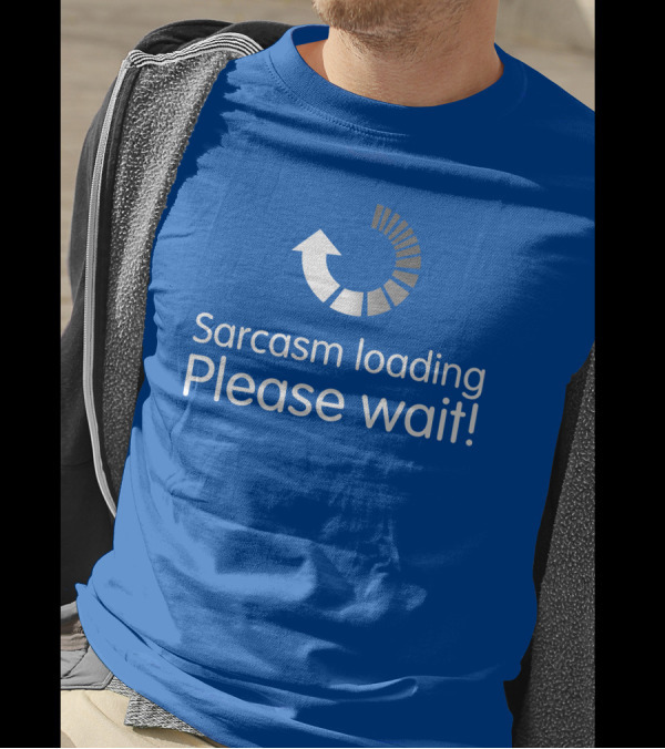 Sarcasm Loading Please Wait Progress Arrow T-Shirt