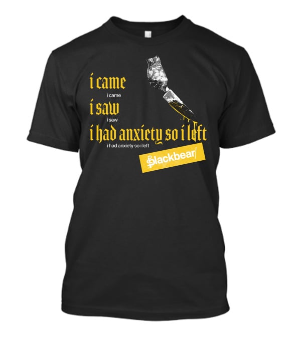 I Came I Saw I Had Anxiety So I Left Blackbear Yellow Text Dagger T-Shirt