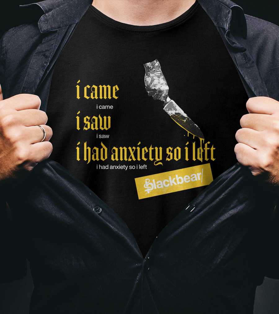 I Came I Saw I Had Anxiety So I Left Blackbear Yellow Text Dagger T-Shirt