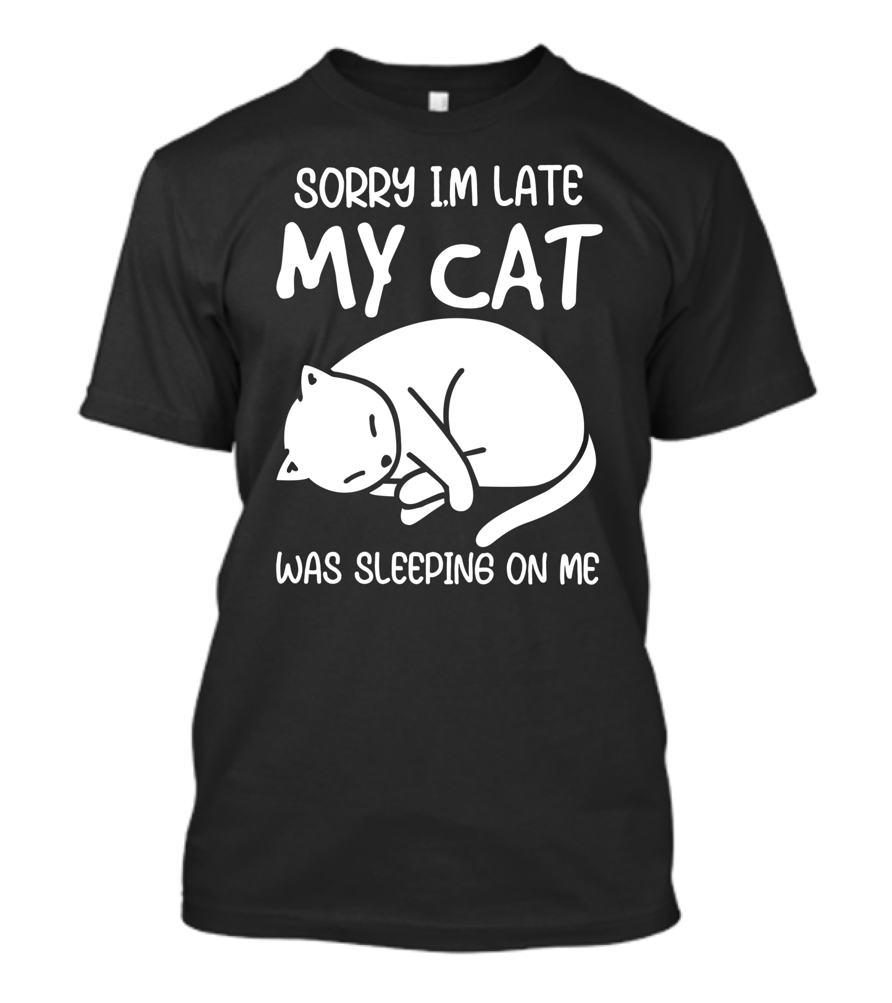 Sorry I'm Late My Cat Was Sleeping On Me Cat Lover Humor T-Shirt