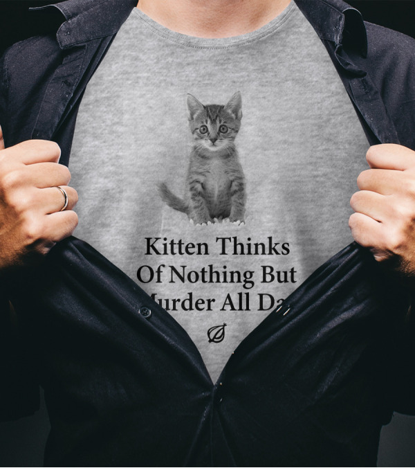 Kitten Thinks Of Nothing But Murder All Day The Onion T-Shirt