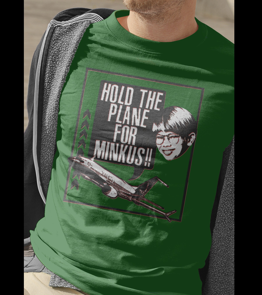 Hold The Plane For Minkus Podmeetsworldshow T-Shirt