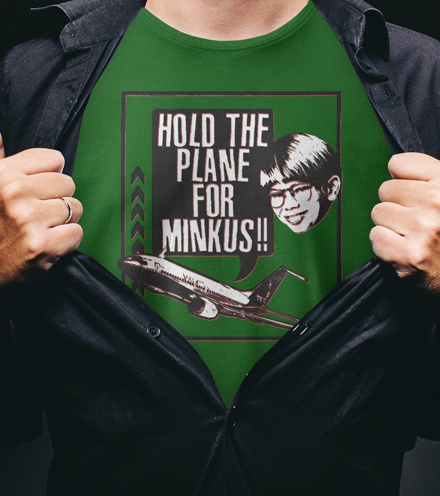 Hold The Plane For Minkus Podmeetsworldshow T-Shirt