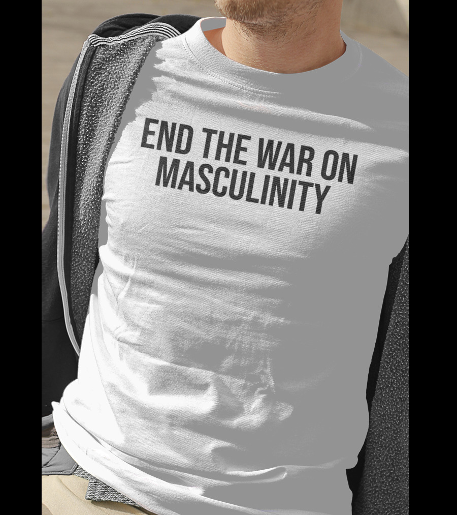 End The War On Masculinity T-Shirt