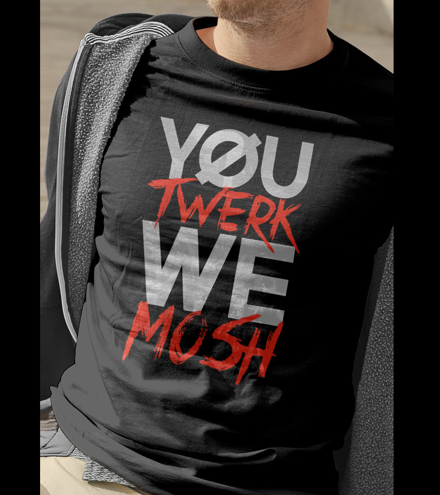 YOU TWERK WE MOSH Black Shirt With Red Text T-Shirt