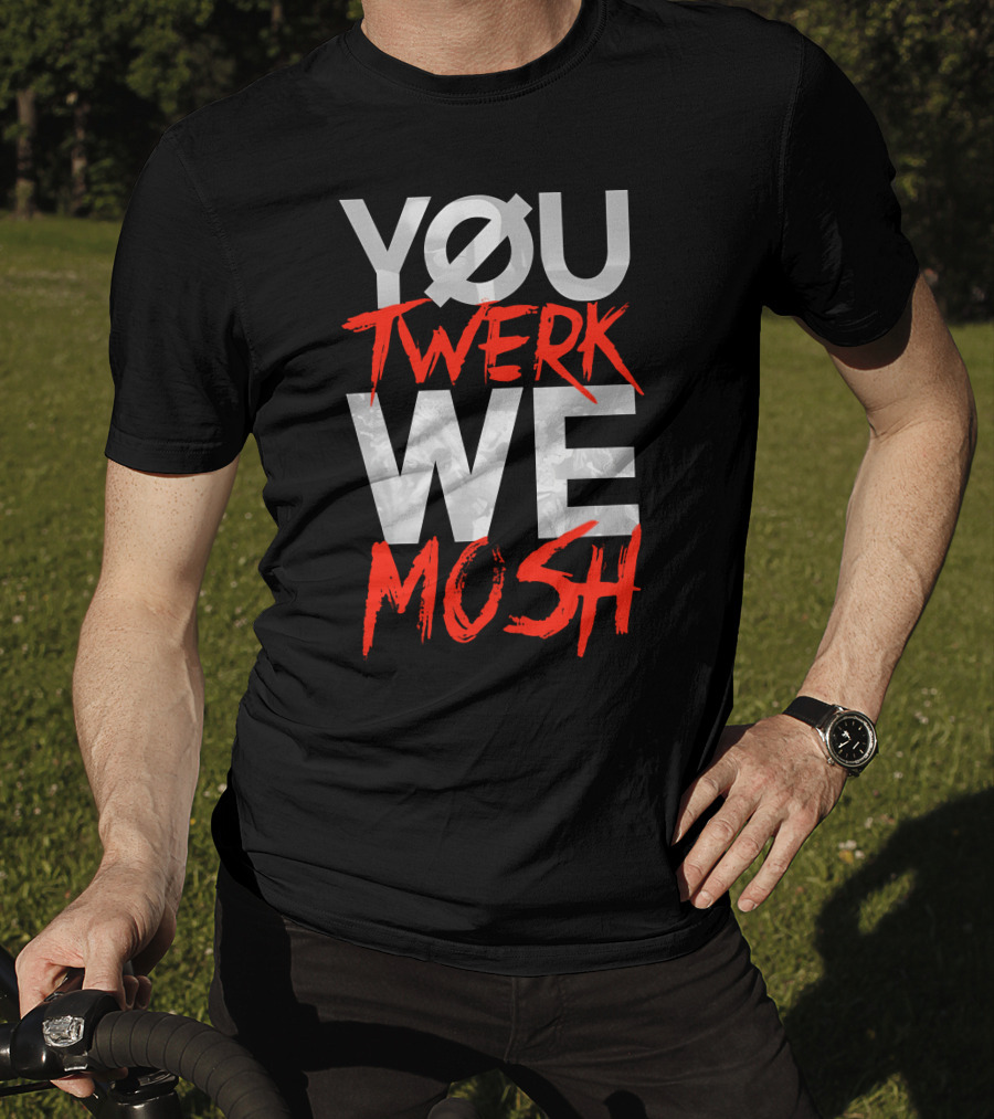 YOU TWERK WE MOSH Black Shirt With Red Text T-Shirt