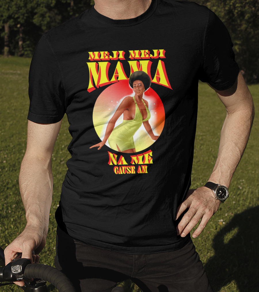 Meji Meji Mama Na Me Cause Am Retro Style 70s Vibe T-Shirt