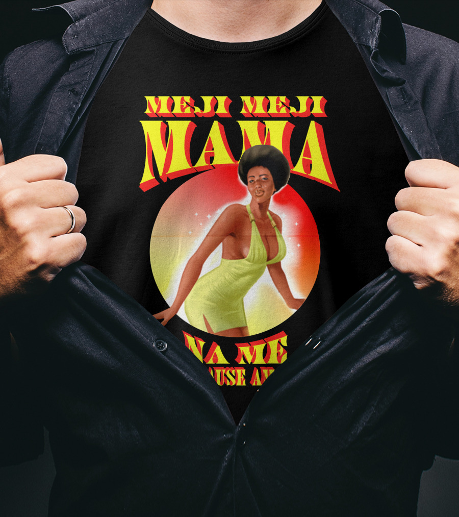 Meji Meji Mama Na Me Cause Am Retro Style 70s Vibe T-Shirt