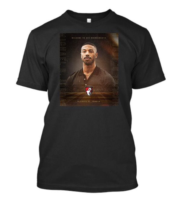 Welcome To AFC Bournemouth Michael B Jordan Michael B Jordan T-Shirt