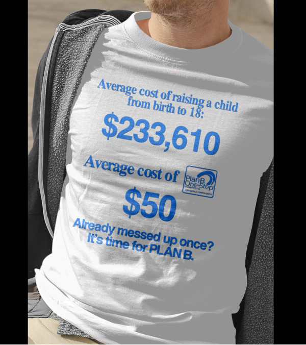 Average Cost Of Raising A Child $233,610 Vs. Plan B $50 Already Messed Up Once? It's Time For Plan B T-Shirt