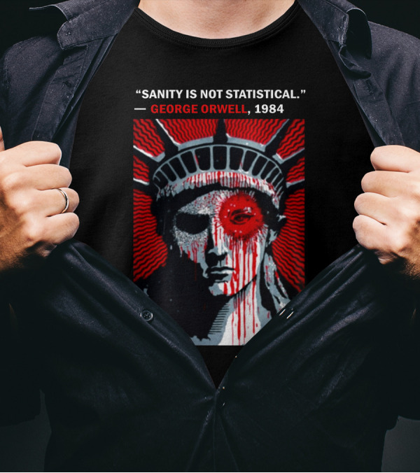 Sanity Is Not Statistical George Orwell 1984 Liberty Statue Dystopian T-Shirt