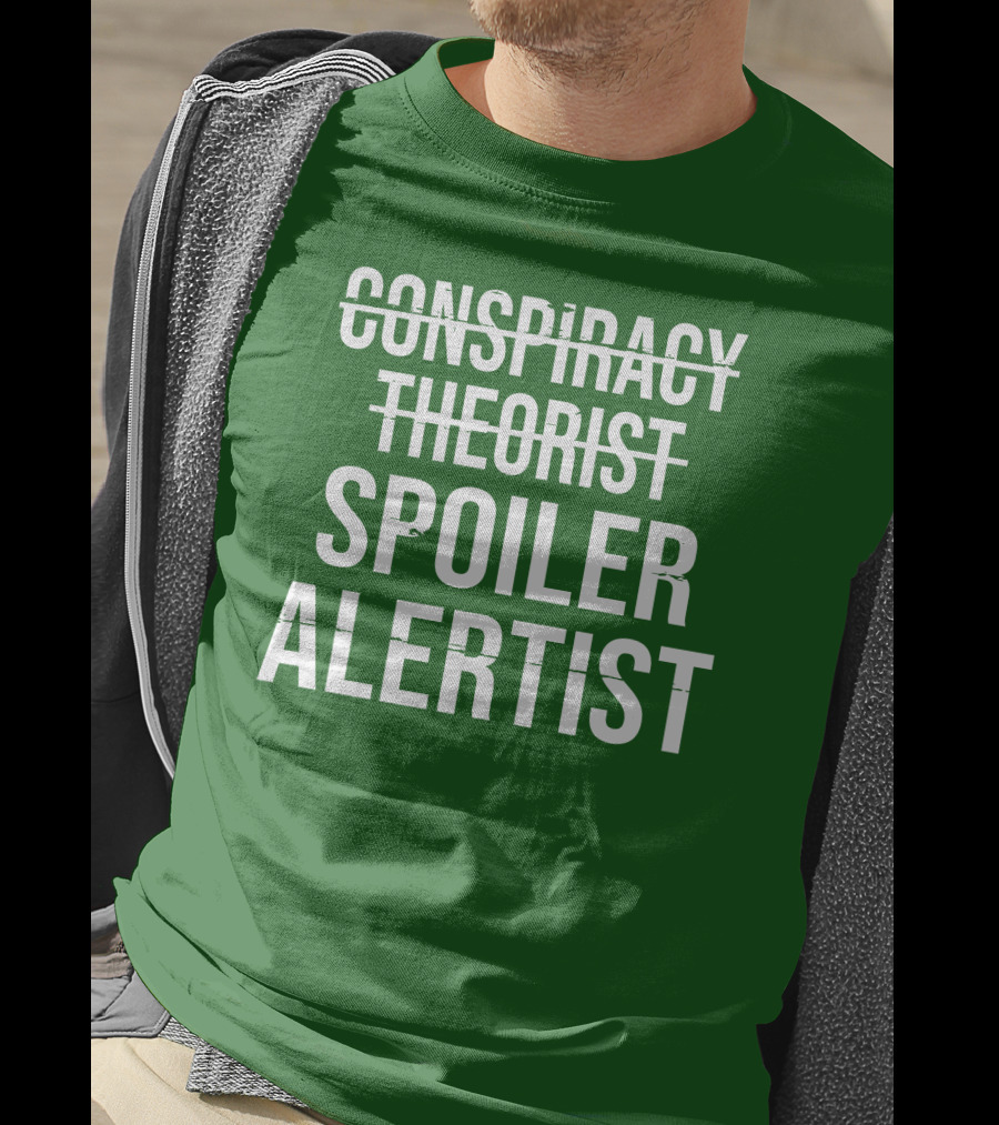 Conspiracy Theorist Spoiler Alertist T-Shirt
