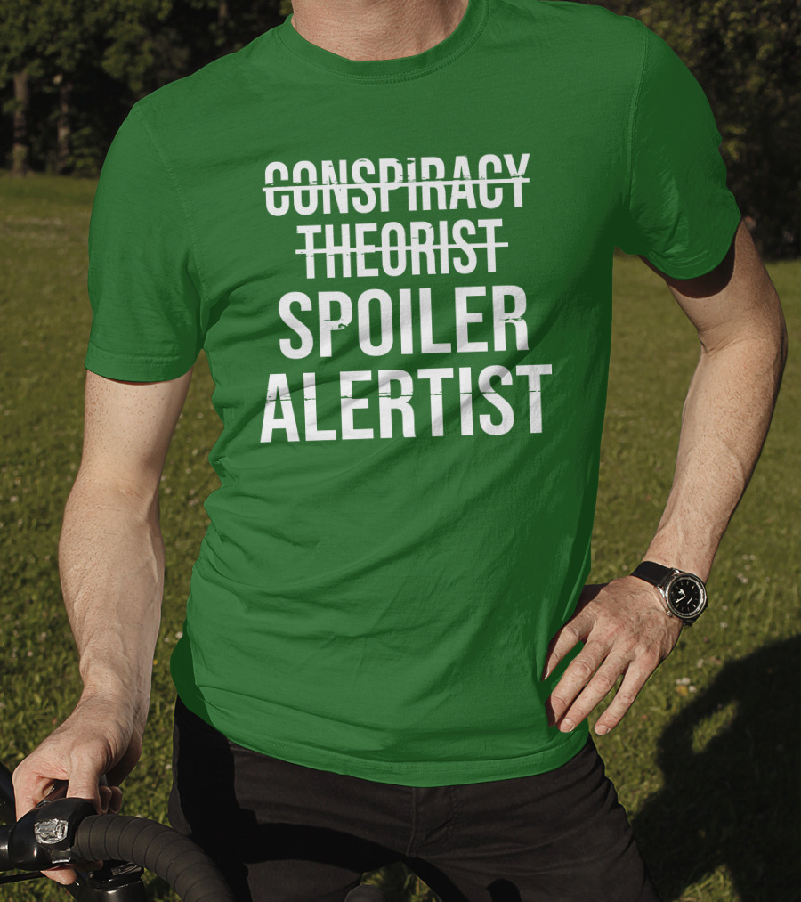 Conspiracy Theorist Spoiler Alertist T-Shirt