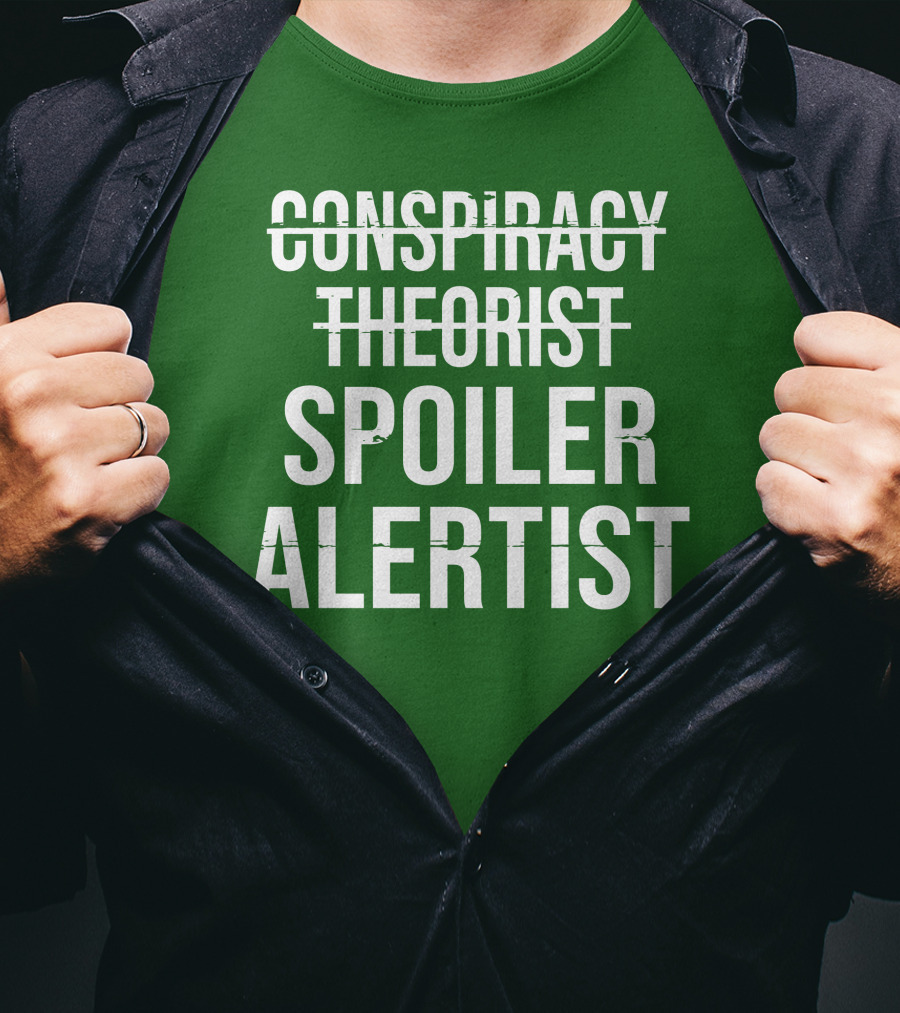Conspiracy Theorist Spoiler Alertist T-Shirt