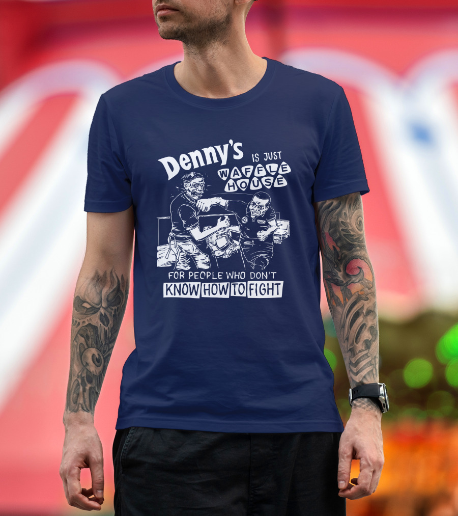 Denny's Is Just Waffle House For People Who Don't Know How To Fight Comic Style Fight Scene Retro Font T-Shirt