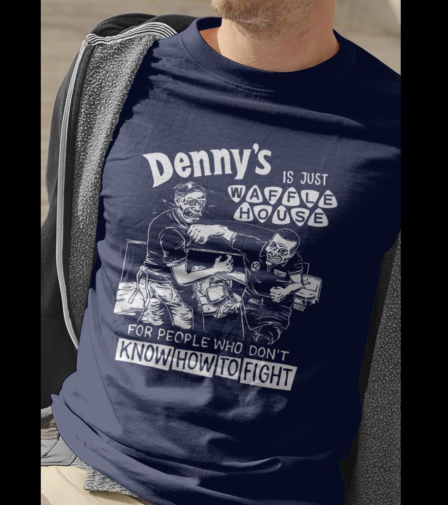 Denny's Is Just Waffle House For People Who Don't Know How To Fight Comic Style Fight Scene Retro Font T-Shirt