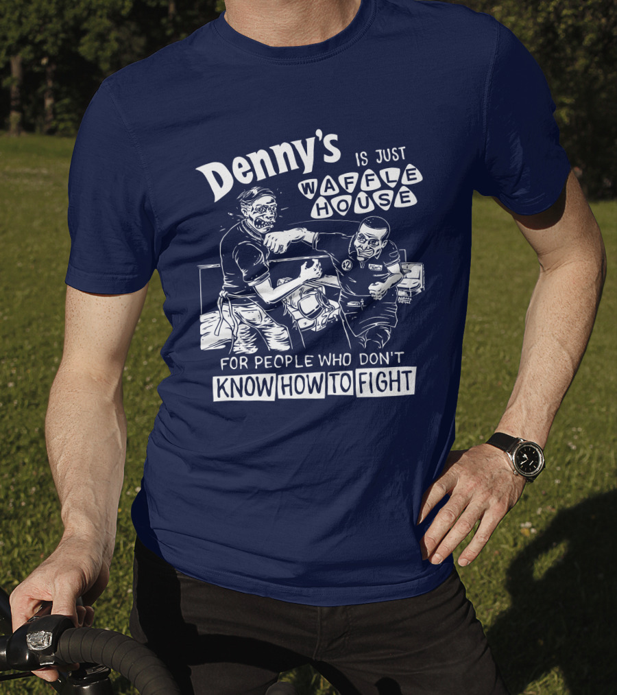 Denny's Is Just Waffle House For People Who Don't Know How To Fight Comic Style Fight Scene Retro Font T-Shirt