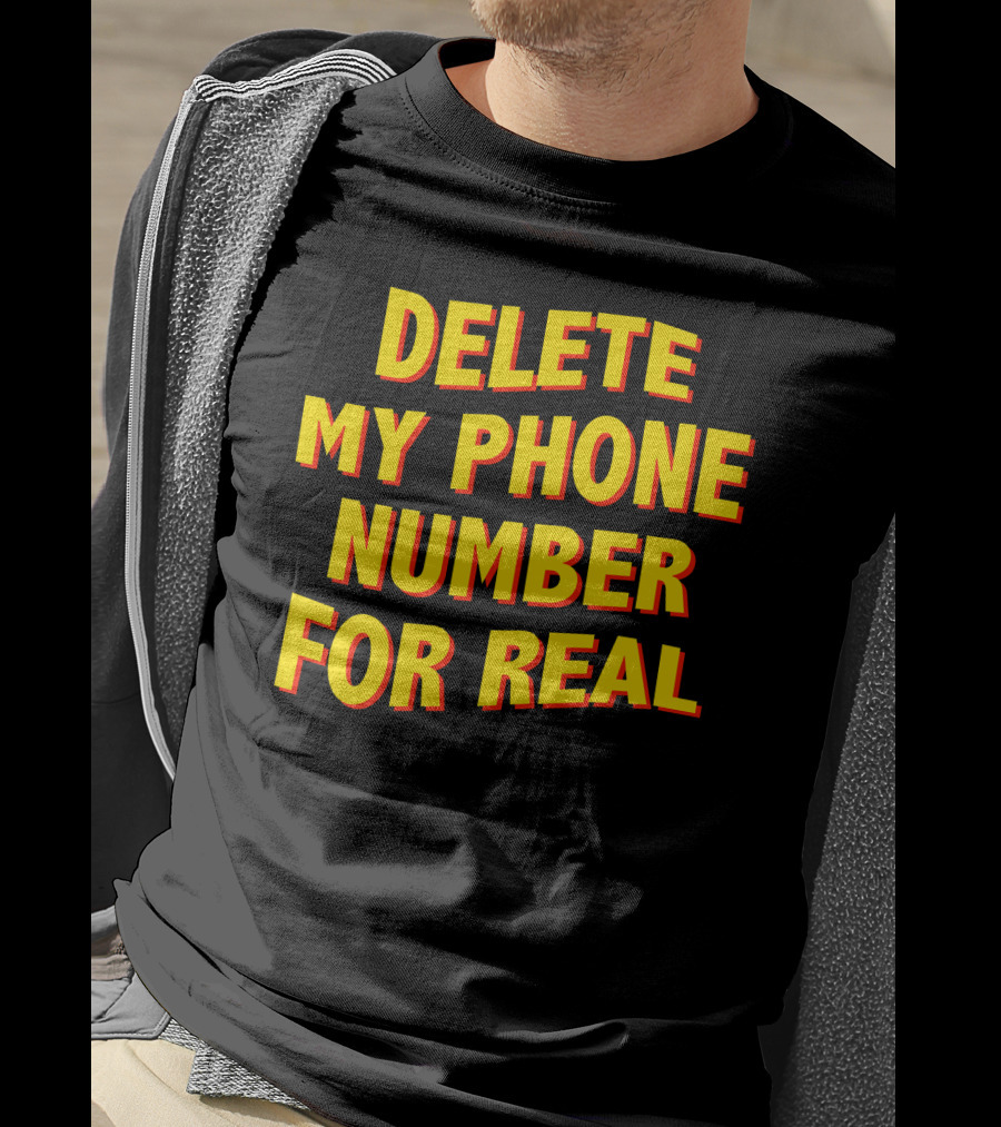 Delete My Phone Number For Real On Call T-Shirt