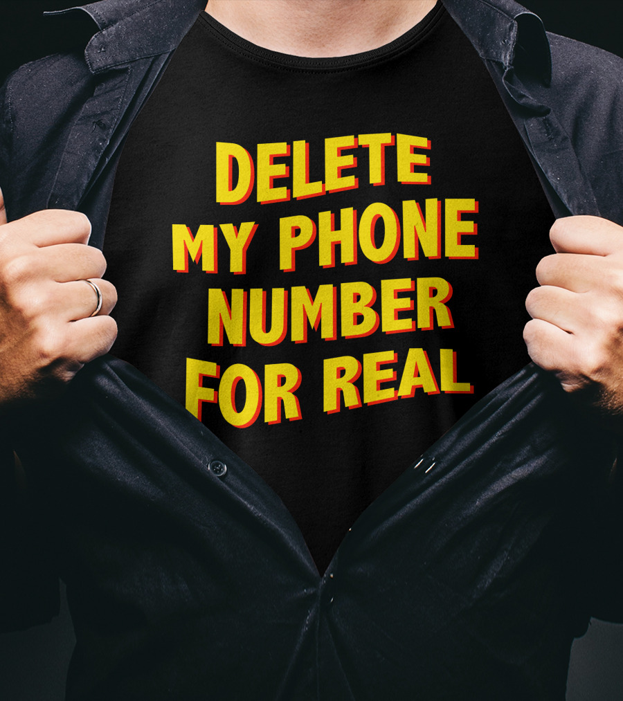 Delete My Phone Number For Real On Call T-Shirt