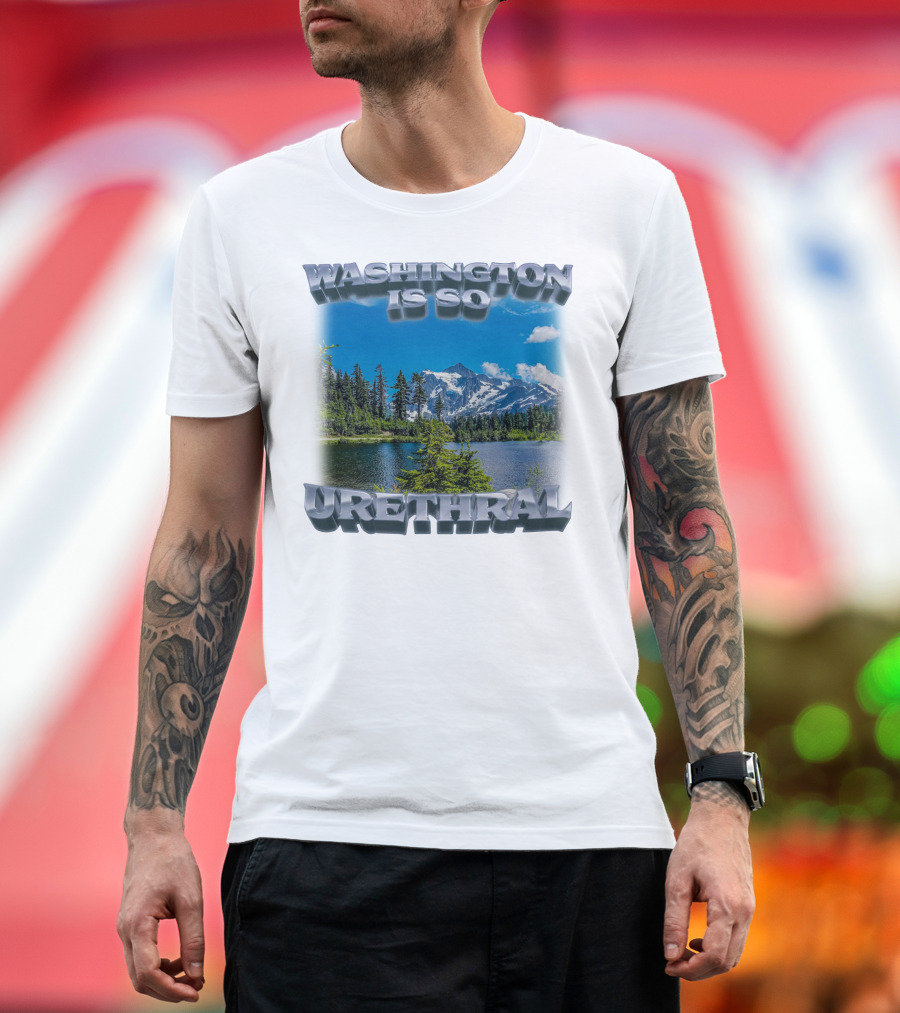 Washington Is So Urethral Nature Scenery T-Shirt