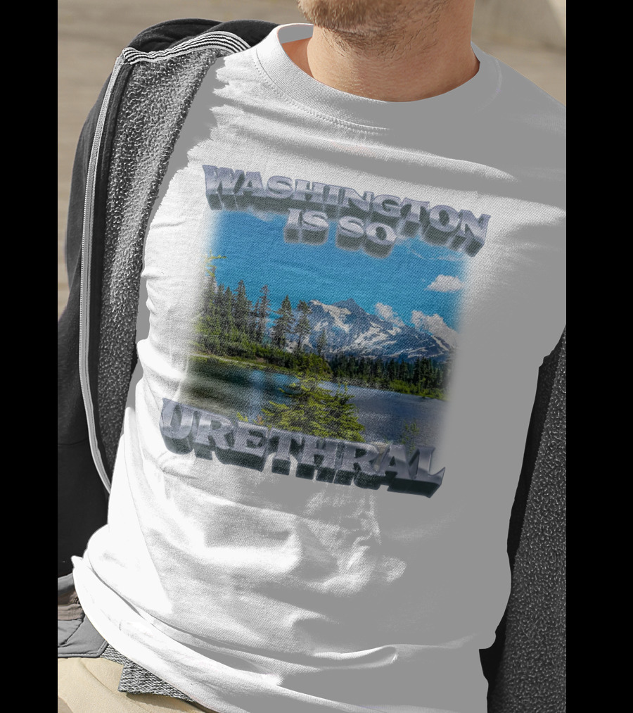 Washington Is So Urethral Nature Scenery T-Shirt