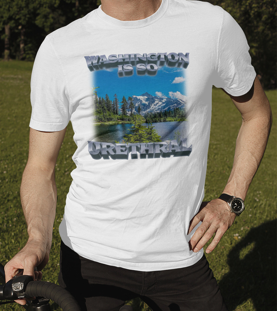 Washington Is So Urethral Nature Scenery T-Shirt