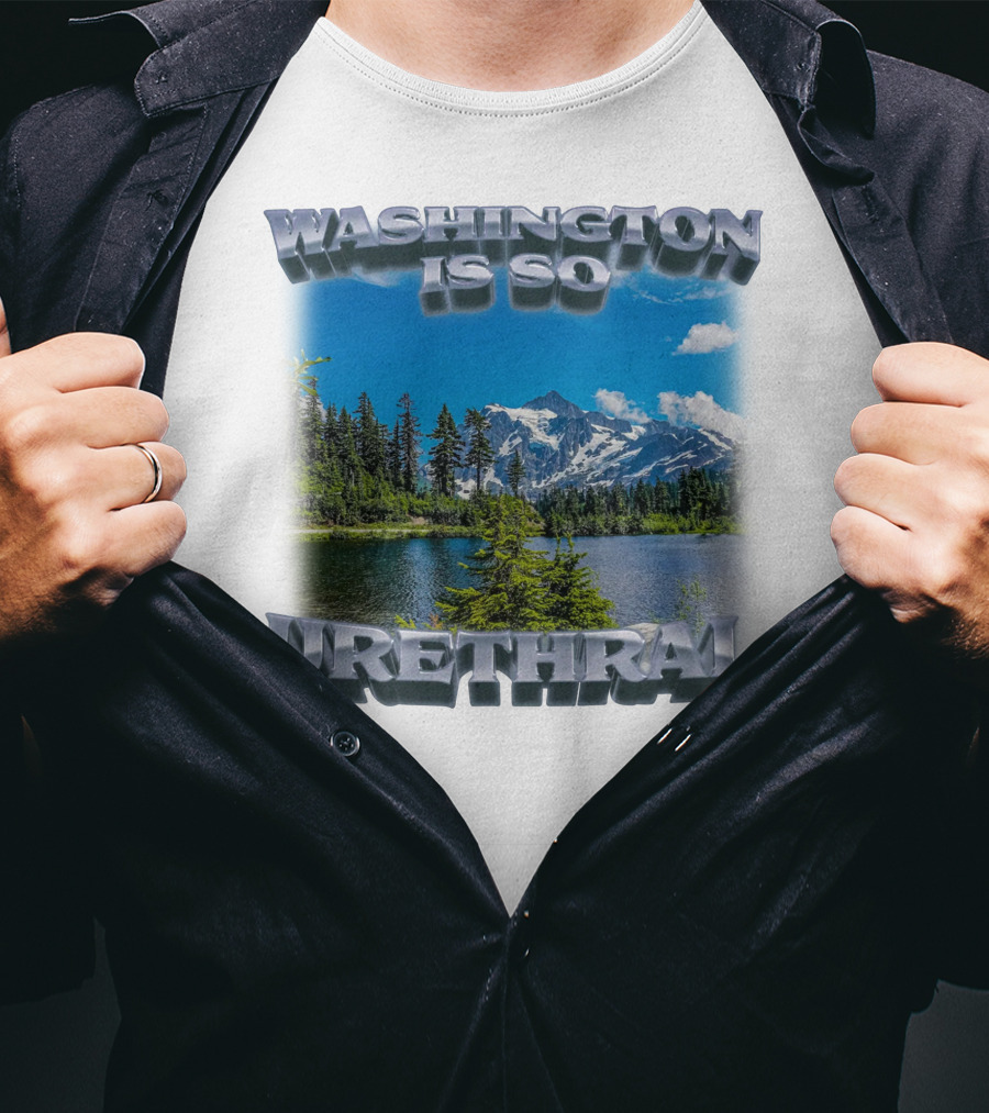 Washington Is So Urethral Nature Scenery T-Shirt