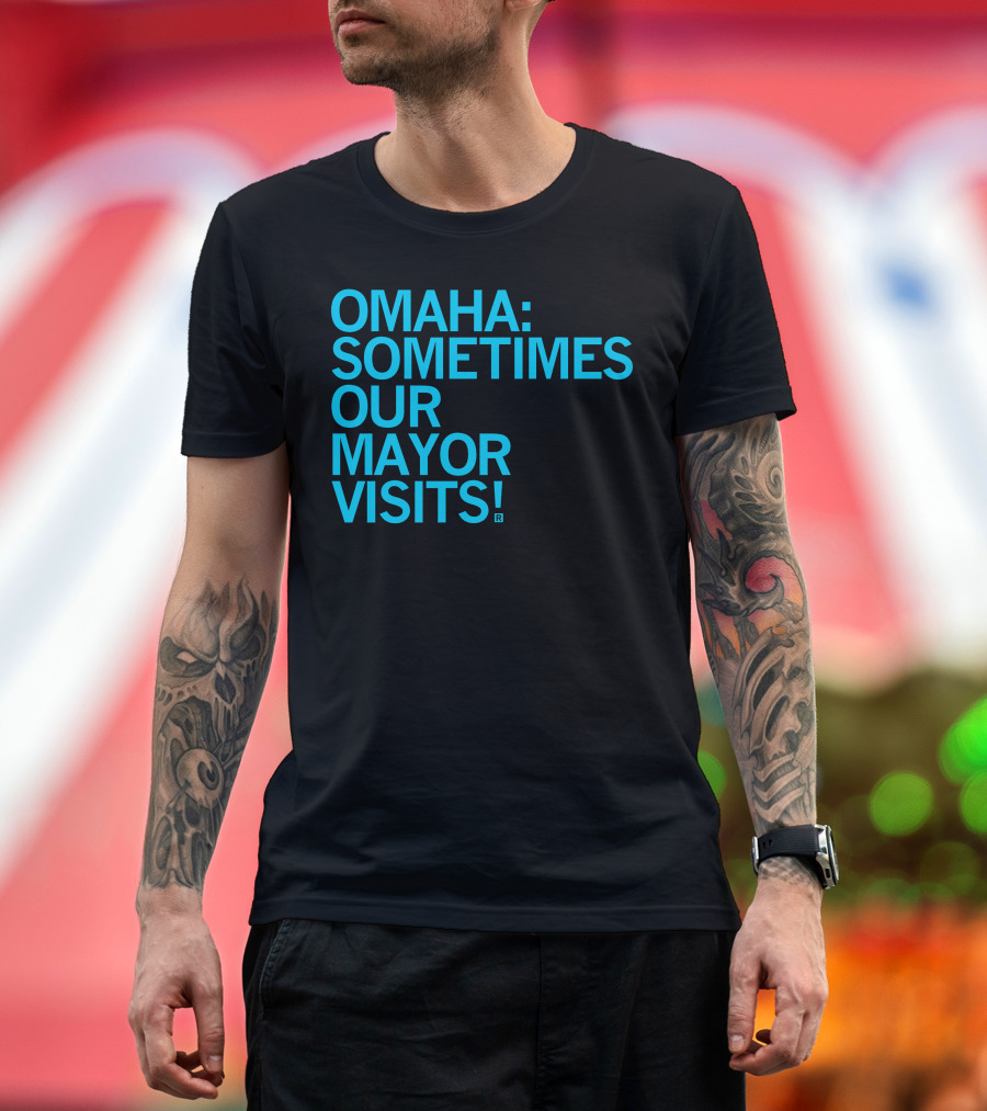 Omaha Sometimes Our Mayor Visits T-Shirt