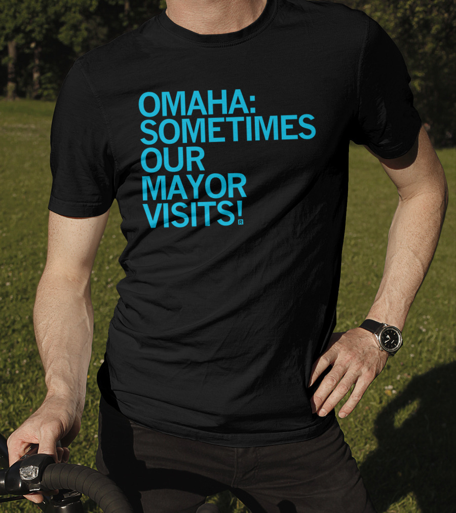 Omaha Sometimes Our Mayor Visits T-Shirt