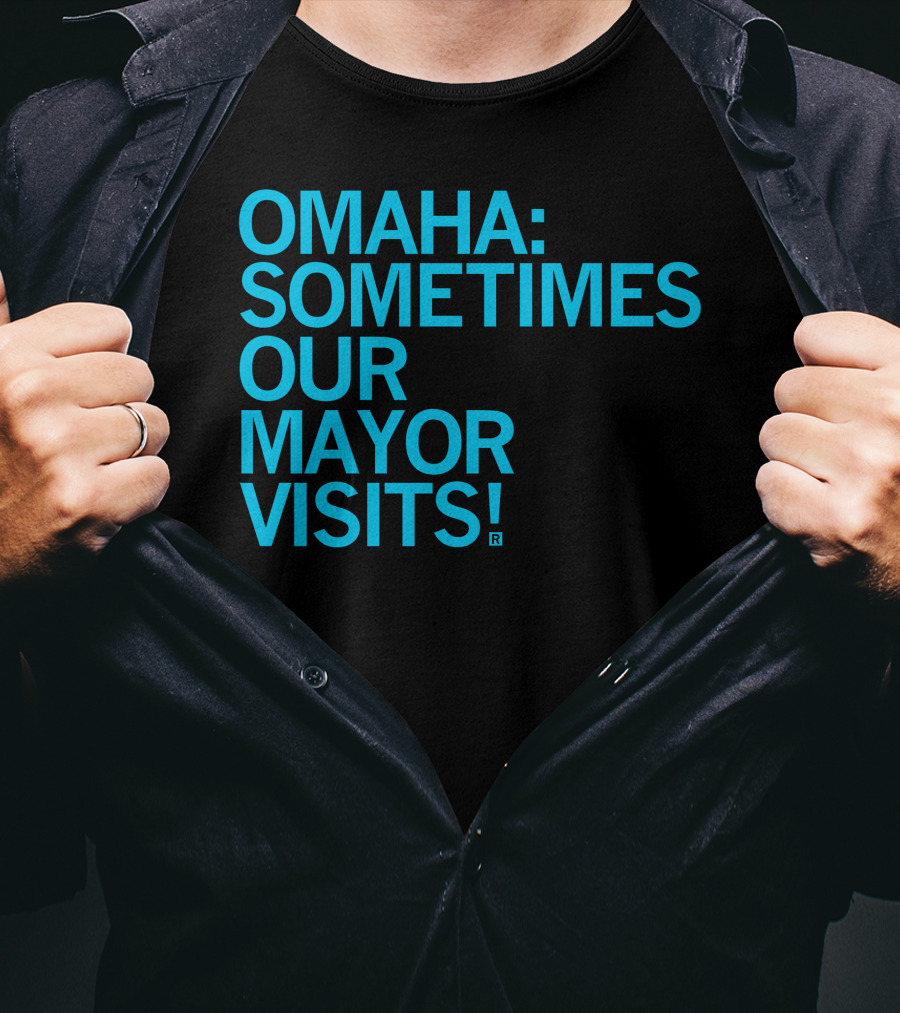 Omaha Sometimes Our Mayor Visits T-Shirt