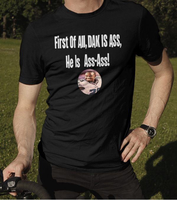 First Of All DAK IS ASS He Is Ass-Ass Football Player Photo T-Shirt