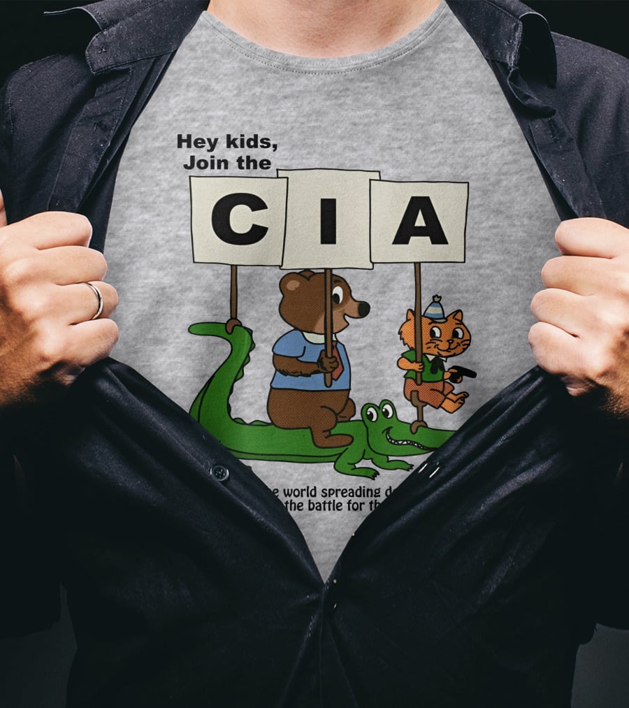 Hey Kids Join The CIA Travel The World Spreading Democracy Be A Soldier In The Battle For The Minds Of Men T-Shirt