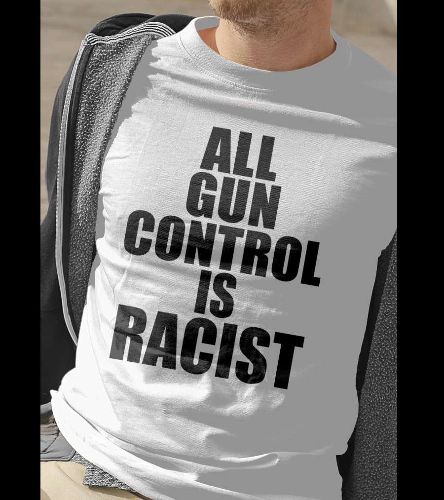 All Gun Control Is Racist T-Shirt