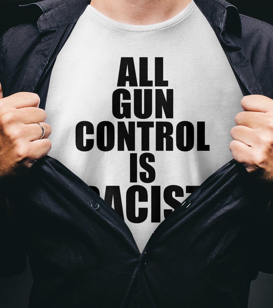 All Gun Control Is Racist T-Shirt