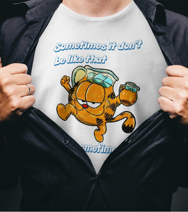 Sometimes It Don't Be Like That But Sometimes It Do Garfield T-Shirt