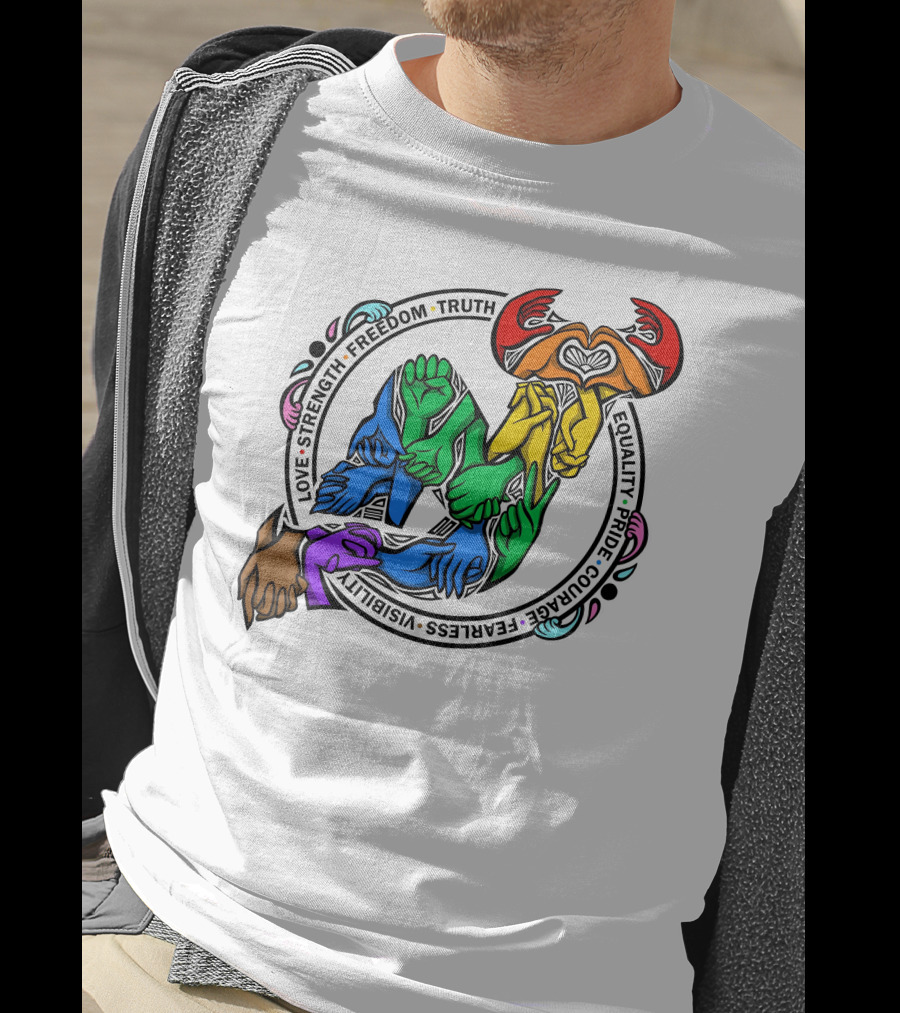 Love Strength Freedom Truth Equality Pride Courage Fearless Visibility Unity Hands Circle T-Shirt