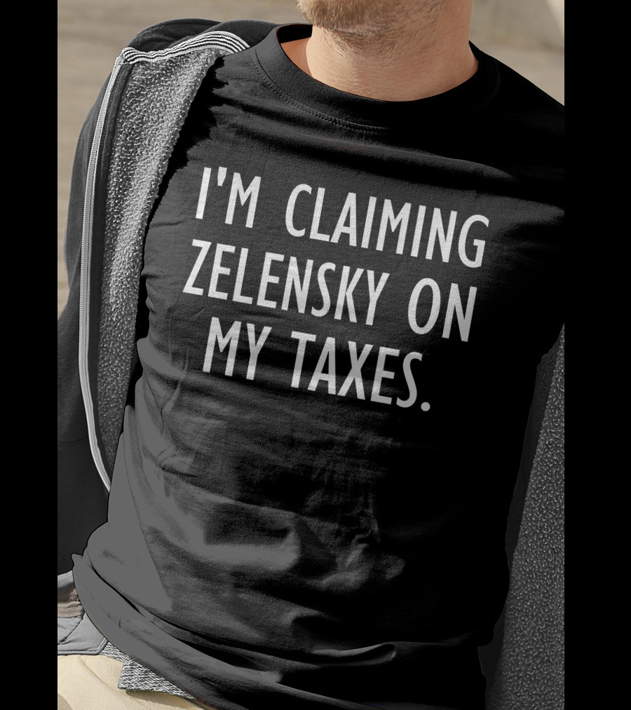 I'm Claiming Zelensky On My Taxes Humor Playful T-Shirt