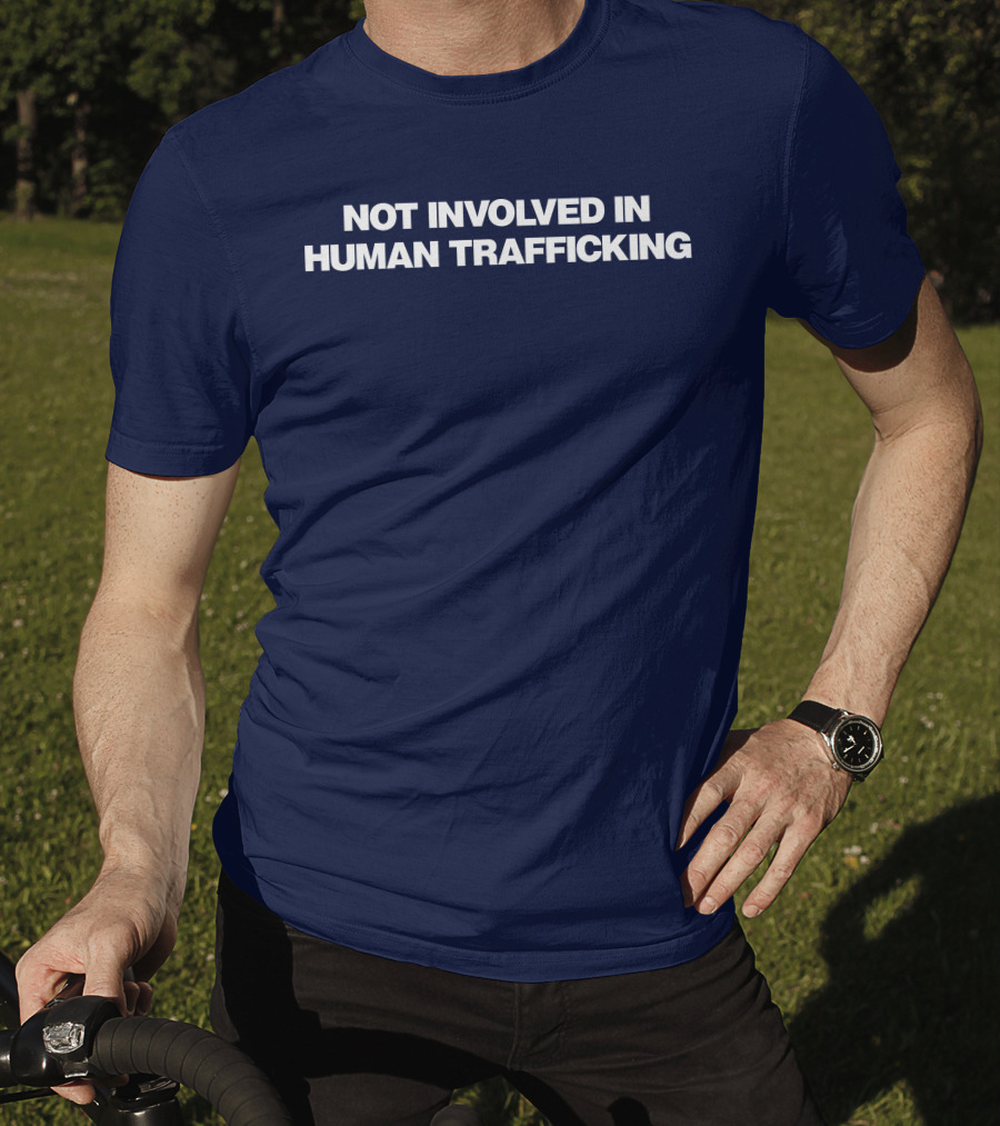 Not Involved In Human Trafficking T-Shirt