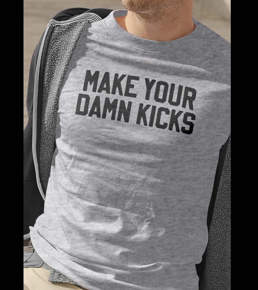 Make Your Damn Kicks Pardon My Take Sports Commentary T-Shirt