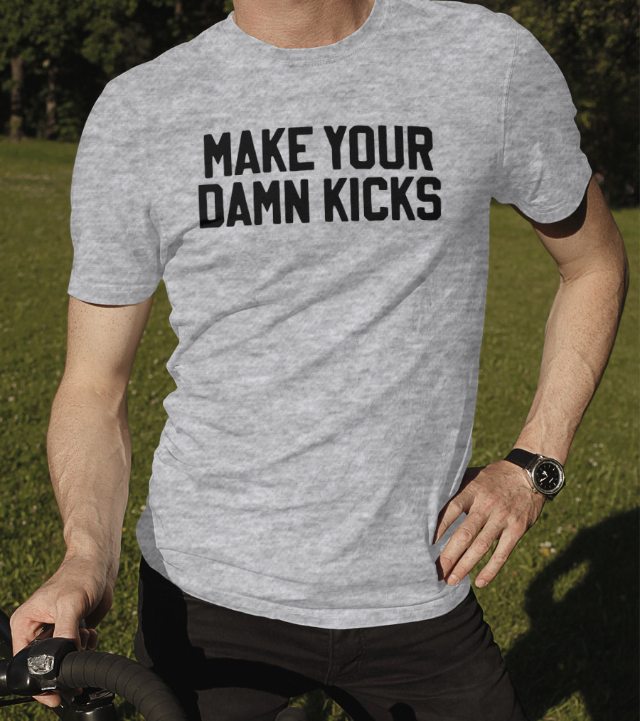Make Your Damn Kicks Pardon My Take Sports Commentary T-Shirt