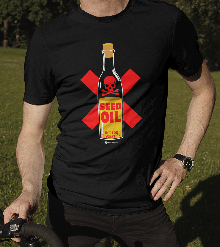 Seed Oil Not For Consumption Skull Design The Best Political T-Shirt
