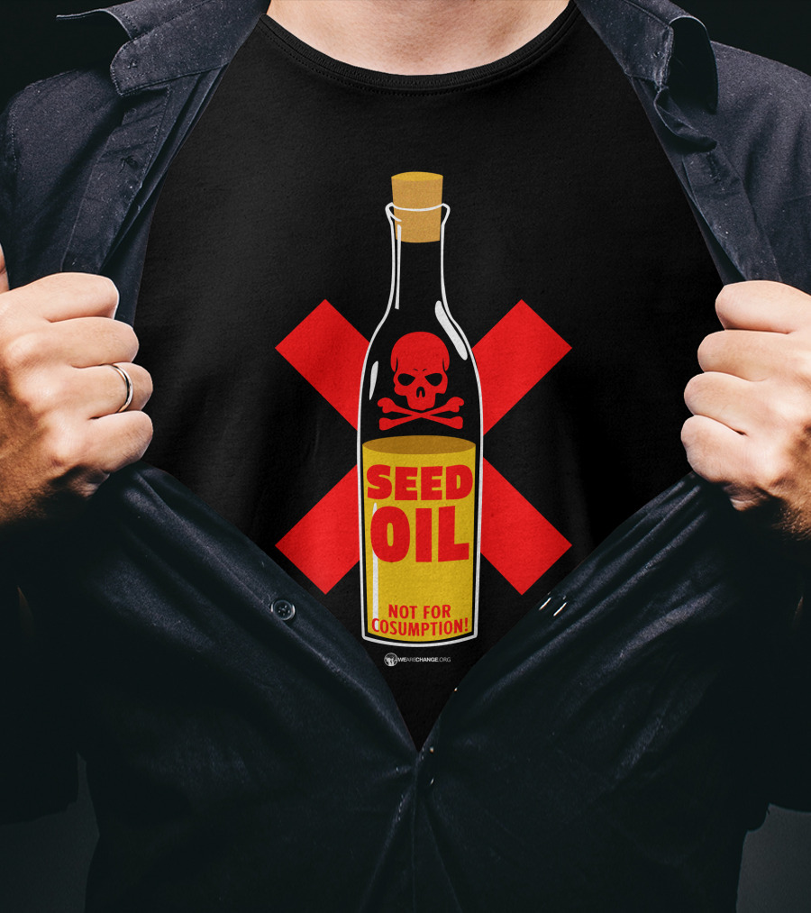 Seed Oil Not For Consumption Skull Design The Best Political T-Shirt