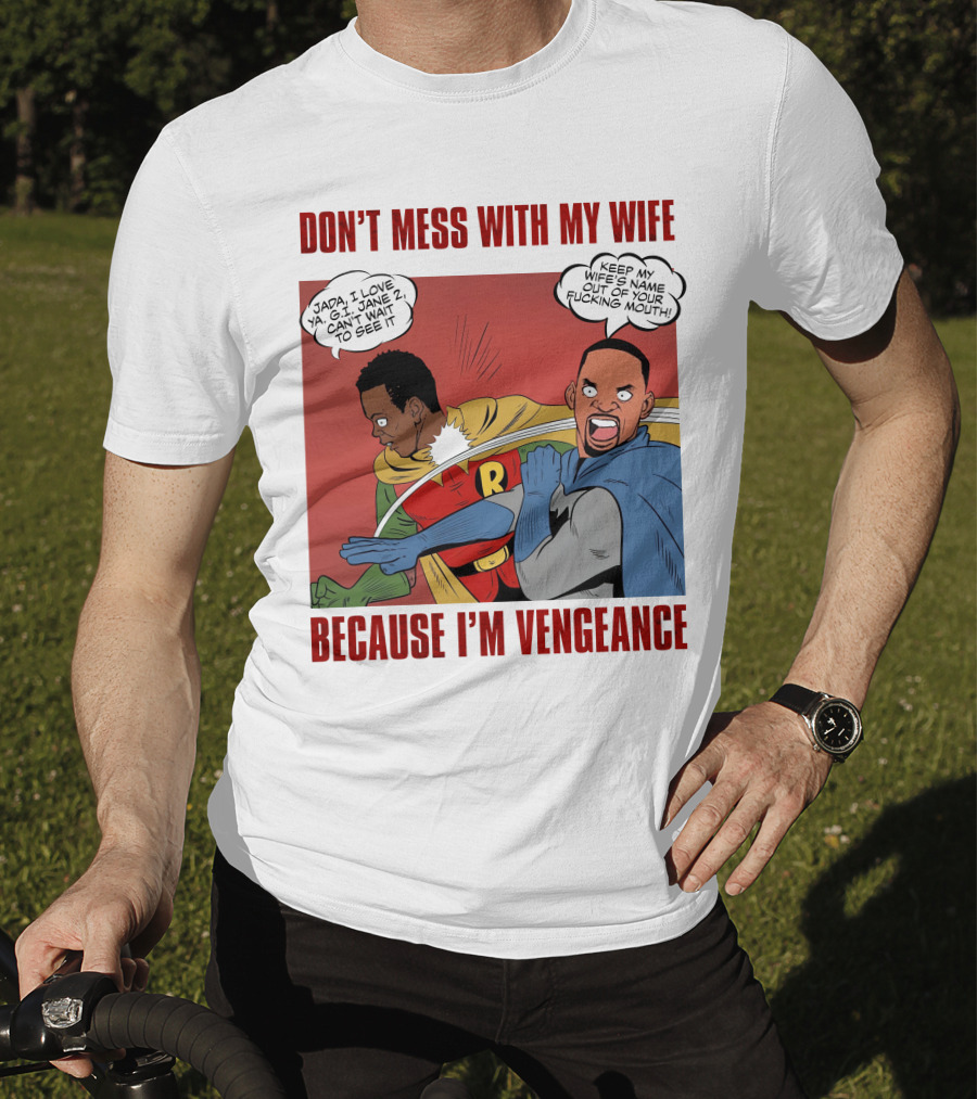 Don't Mess With My Wife Because I'm Vengeance T-Shirt