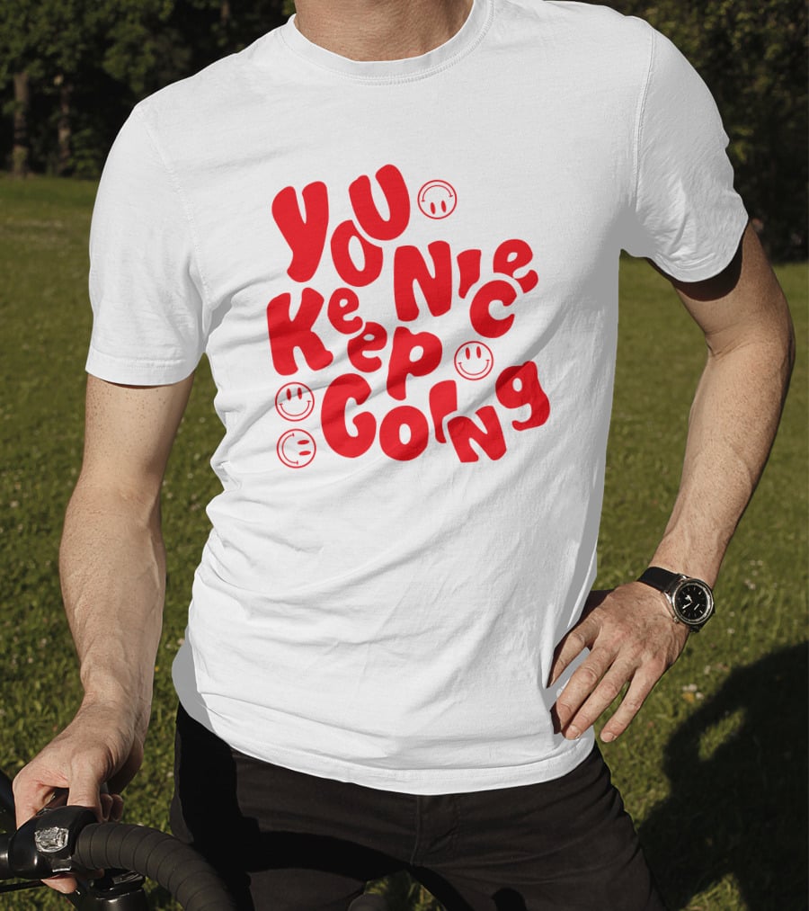 You Nice Keep Going Smiley Faces T-Shirt