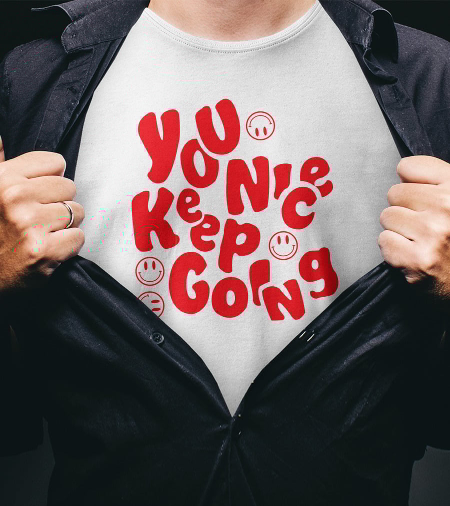 You Nice Keep Going Smiley Faces T-Shirt