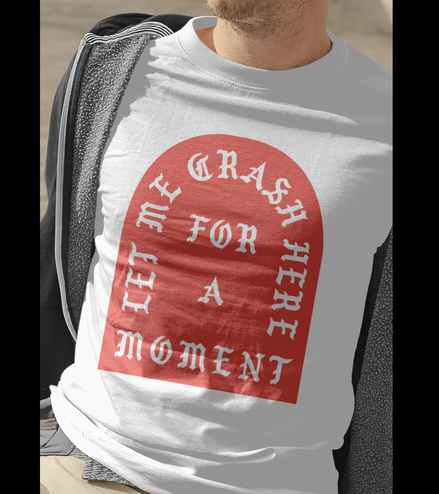 Let Me Crash Here For A Moment Paris City T-Shirt